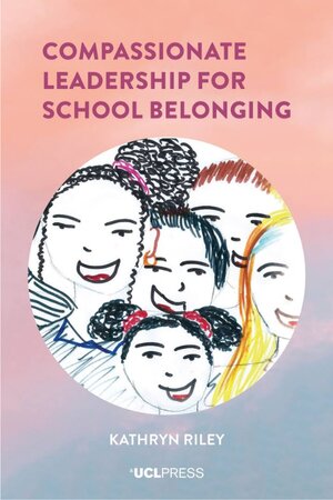 Compassionate Leadership for School Belonging by Kathryn Riley