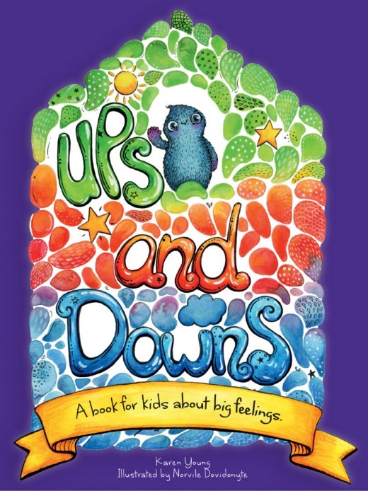 Ups and Downs: a Book about Big Feelings by Karen Young. Illustrated by Norvile Davidonyte